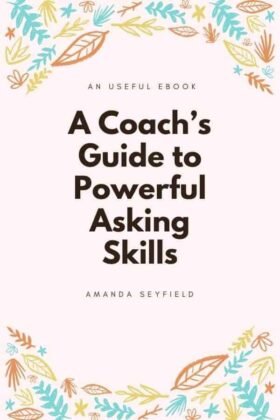 A Coach's Guide to Powerful Asking Skills